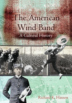 The American Wind Band: A Cultural History by Hansen, Richard K.