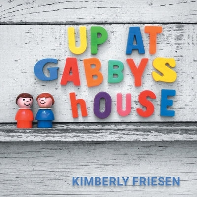 Up at Gabby's House by Friesen, Kimberly