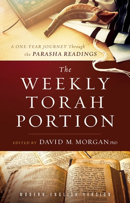 The Weekly Torah Portion: A One-Year Journey Through the Parasha Readings by Morgan Phd, David M.