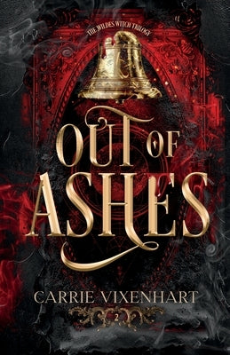 Out of Ashes: The Wildes Witch Trilogy, Book Two by Vixenhart, Carrie