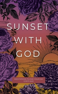 Sunset with God: Meditations to End Your Day God's Way by Honor Books