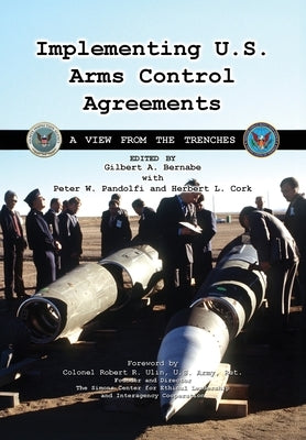 Implementing U.S. Arms Control Agreements: A View from the Trenches by Cgsc Foundation Inc