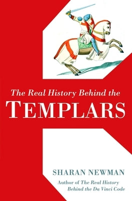 The Real History Behind the Templars by Newman, Sharan