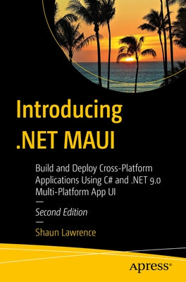 Introducing .Net Maui: Build and Deploy Cross-Platform Applications Using C# and .Net 9.0 Multi-Platform App Ui by Lawrence, Shaun