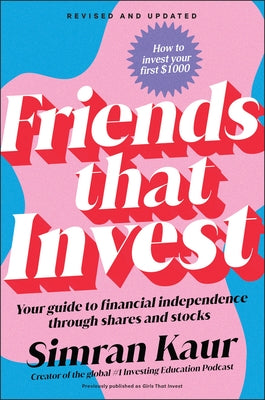Friends That Invest: Your Guide to Financial Independence Through Shares and Stocks by Kaur, Simran