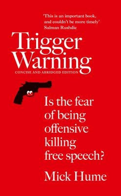 Trigger Warning: Is the Fear of Being Offensive Killing Free Speech? by Hume, Mick