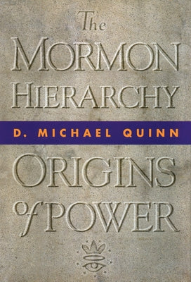 The Mormon Hierarchy: Origins of Power Volume 1 by Quinn, D. Michael