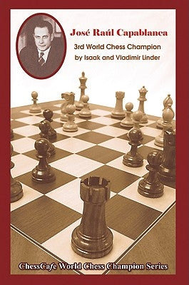 Jose Raul Capablanca: Third World Chess Champion by Linder, Isaak