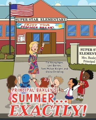 Principal Baxley's Summer...Exactly! by Lori Barton, Tia Young Agan