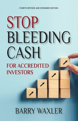 Stop Bleeding Cash: For Accredited Investors by Waxler, Barry