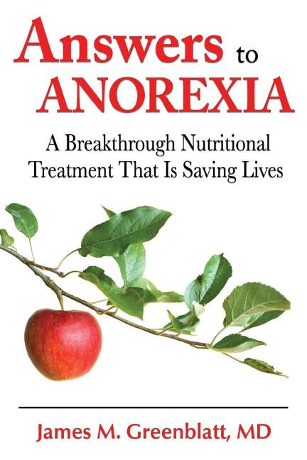 Answers to Anorexia: A Breakthrough Nutritional Treatment That Is Saving Lives by Greenblatt, James M.