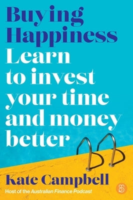 Buying Happiness: Learn to Invest Your Time and Money Better by Campbell, Kate