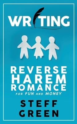 Writing Reverse Harem for Fun and Money by Green, Steff