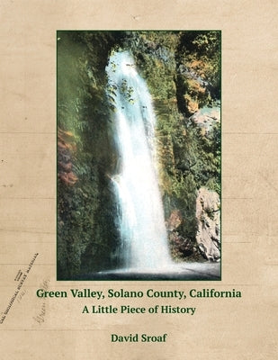 Green Valley, Solano County, California: A Little Piece of History by Sroaf, David