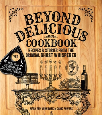 Beyond Delicious Cookbook: Recipes & Stories from the Original Ghost Whisperer by Winkowski, Mary Ann