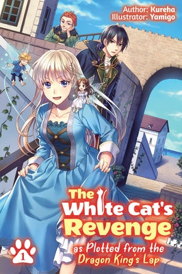 The White Cat's Revenge as Plotted from the Dragon King's Lap: Volume 1 (Light Novel): Volume 1 by Kureha