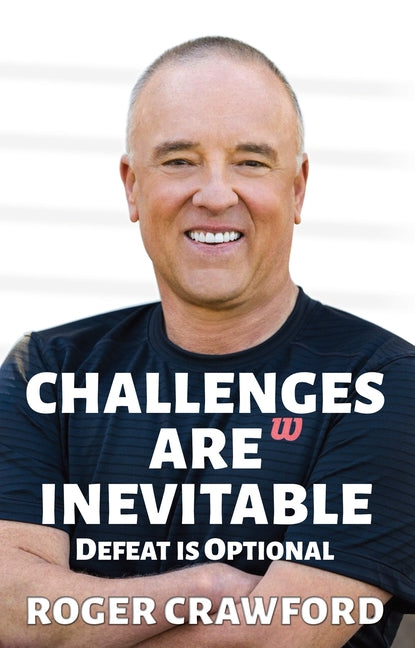 Challenges are Inevitable: Defeat is Optional by Roger, Crawford