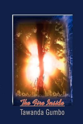 The Fire Inside by Gumbo, Tawanda