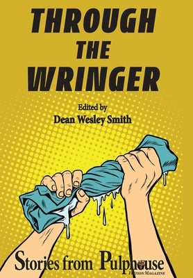 Through the Wringer: Stories from Pulphouse Fiction Magazine by Smith, Dean Wesley