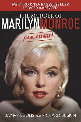 The Murder of Marilyn Monroe: Case Closed by Margolis, Jay
