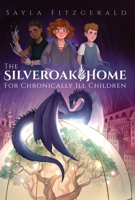 The Silver Oak Home for Chronically Ill Children by Fitzgerald, Sayla