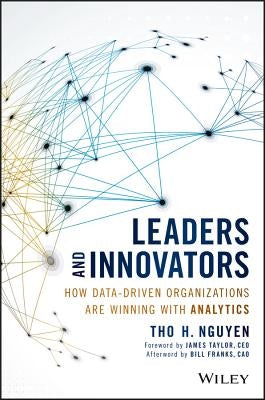 Leaders and Innovators: How Data-Driven Organizations Are Winning with Analytics by Nguyen, Tho H.