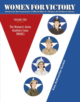 Women for Victory Vol 2: The Women's Army Auxiliary Corps (Waac) by Endruschat Goebel, Katy