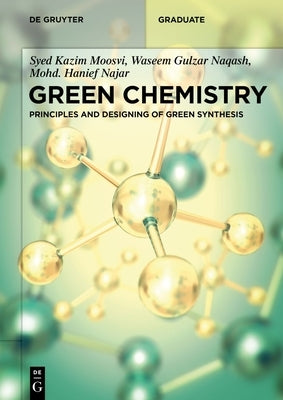 Green Chemistry: Principles and Designing of Green Synthesis by Moosvi, Syed Kazim