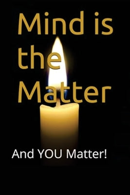 Mind is the Matter: And YOU Matter! by Gilbert, Eric F.