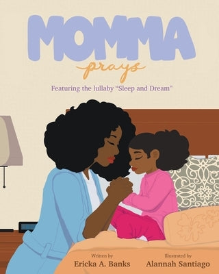 Momma Prays: Featuring the lullaby "Sleep and Dream" by Banks, Ericka A.