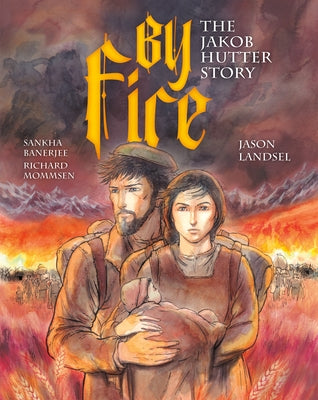 By Fire: The Jakob Hutter Story by Landsel, Jason