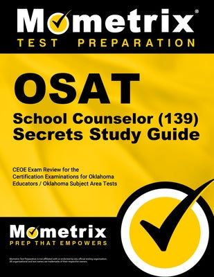 OSAT School Counselor (139) Secrets Study Guide: CEOE Exam Review for the Certification Examinations for Oklahoma Educators / Oklahoma Subject Area Te by Mometrix Oklahoma Teacher Certification