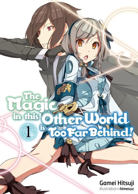 The Magic in This Other World Is Too Far Behind! Volume 1 (Light Novel) by Hitsuji, Gamei