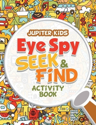 Eye Spy Seek & Find Activity Book by Jupiter Kids