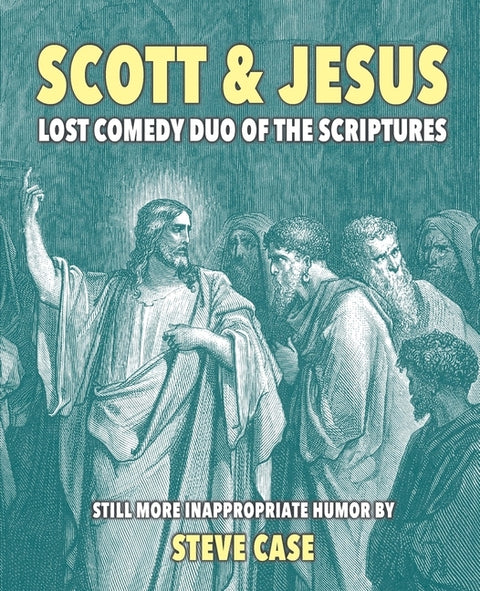 Scott & Jesus: Lost Comedy Duo of the Scriptures by Case, Steve