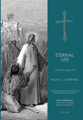 Eternal Life: Christ Living In Us by Ouweneel, Willem J.