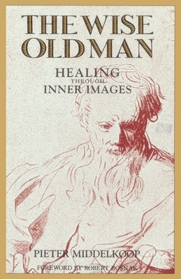 The Wise Old Man: Healing Through Inner Images by Middelkoop, Pieter
