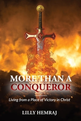 More than a Conqueror: Living from a Place of Victory in Christ by Hemraj, Lilly