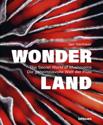 Wonderland: The Secret World of Mushrooms by Vermeer, Jan