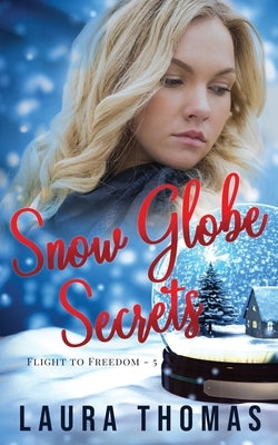 Snow Globe Secrets by Thomas, Laura