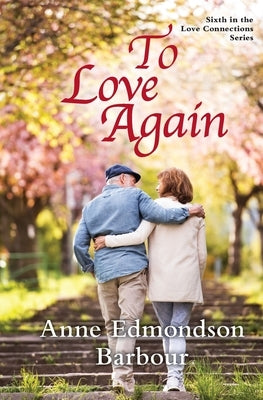 To Love Again: Sixth in the Love Connections Series by Barbour, Anne Edmondson