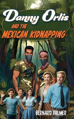 Danny Orlis and the Mexican Kidnapping by Palmer, Bernard