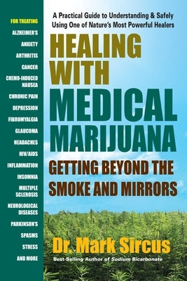 Healing with Medical Marijuana: Getting Beyond the Smoke and Mirrors by Sircus, Mark