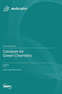 Catalysis for Green Chemistry by Liu, Lu