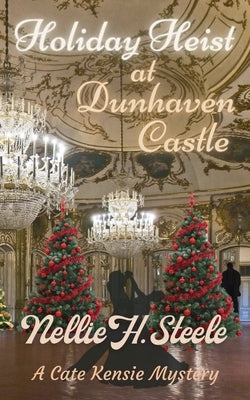 Holiday Heist at Dunhaven Castle by Steele, Nellie H.