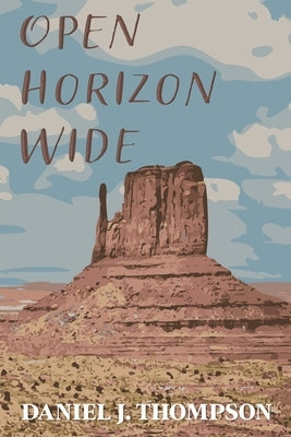 Open Horizon Wide: Poems by Thompson, Daniel J.