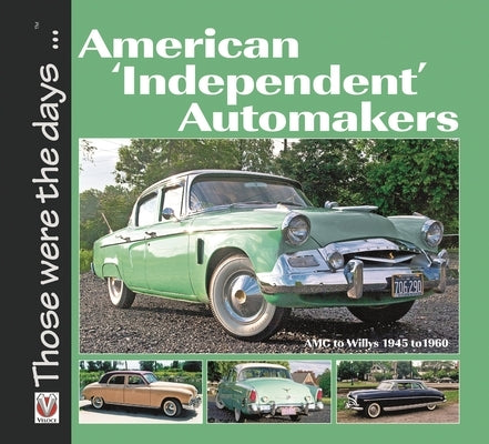 American 'Independent' Automakers - AMC to Willys 1945 to 1960: AMC to Willys 1945 to 1960 by Mort, Norm