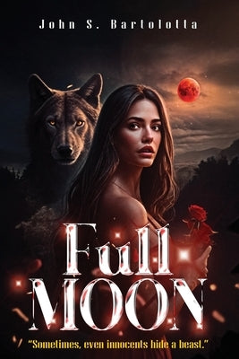 Full MOON: "Sometimes, even innocents hide a beast." by Bartolotta, John S.