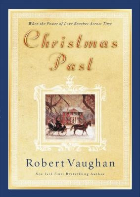 Christmas Past: When the Power of Love Reaches Across Time by Vaughan, Robert