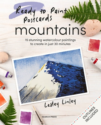 Ready to Paint Postcards: Mountains: 15 Stunning Watercolour Paintings to Create in Just 30 Minutes by Linley, Lesley
